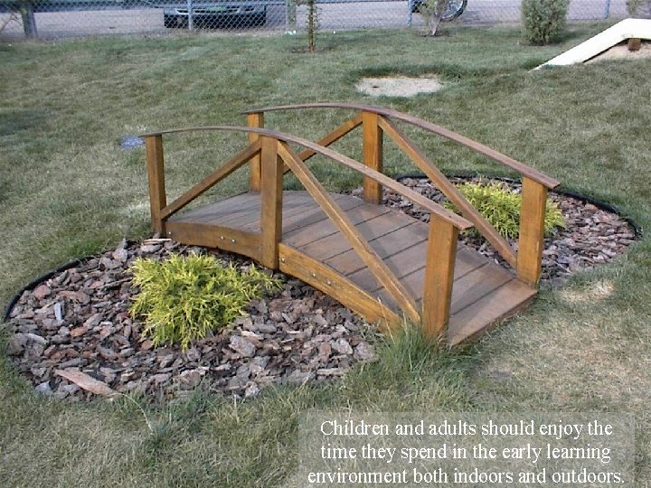 Children and adults should enjoy the time they spend in the early learning environment