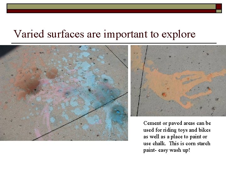 Varied surfaces are important to explore Cement or paved areas can be used for