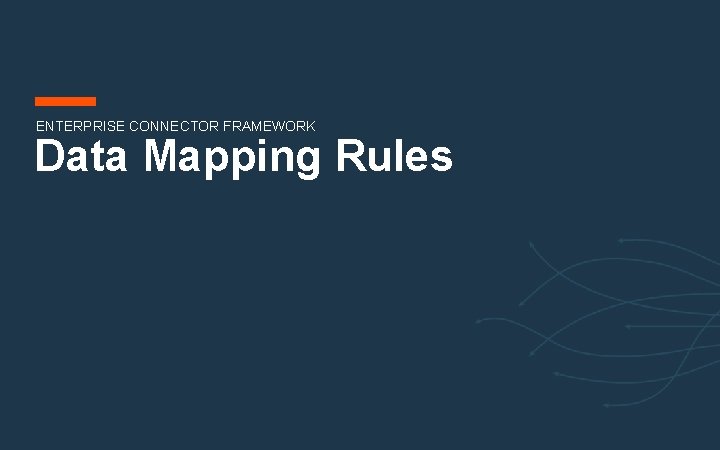 ENTERPRISE CONNECTOR FRAMEWORK Data Mapping Rules ENTERPRISE CONNECTOR FRAMEWORK Data Mapping Rules