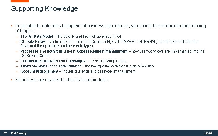 Supporting Knowledge • To be able to write rules to implement business logic into Supporting Knowledge • To be able to write rules to implement business logic into