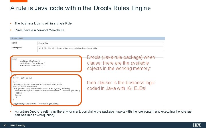 A rule is Java code within the Drools Rules Engine • The business logic A rule is Java code within the Drools Rules Engine • The business logic