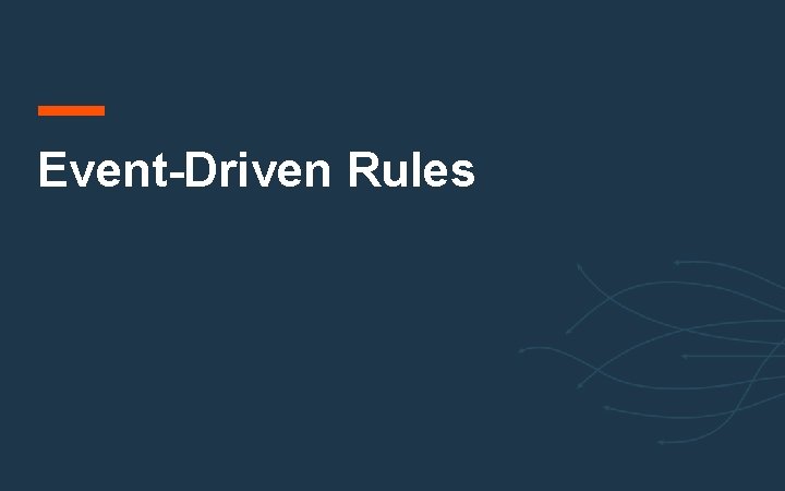Event-Driven Rules Event-Driven Rules