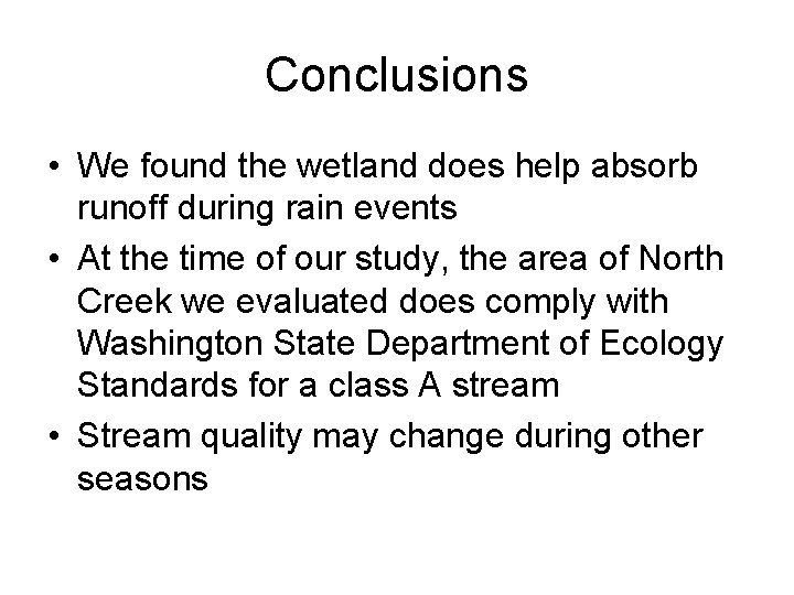Conclusions • We found the wetland does help absorb runoff during rain events •