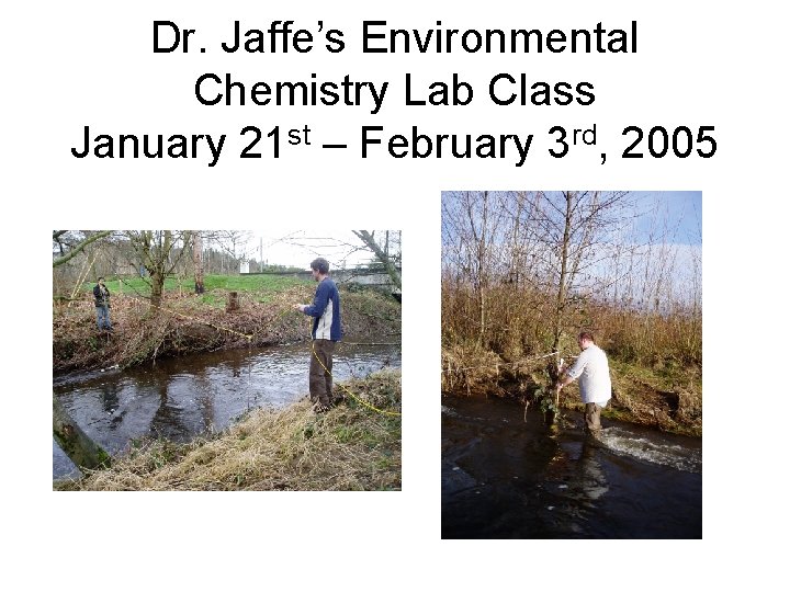 Dr. Jaffe’s Environmental Chemistry Lab Class January 21 st – February 3 rd, 2005