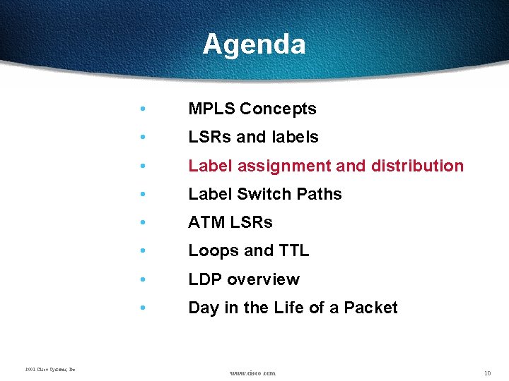 Agenda 2001 Cisco Systems, Inc. • MPLS Concepts • LSRs and labels • Label