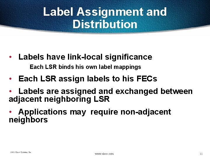 Label Assignment and Distribution • Labels have link-local significance Each LSR binds his own