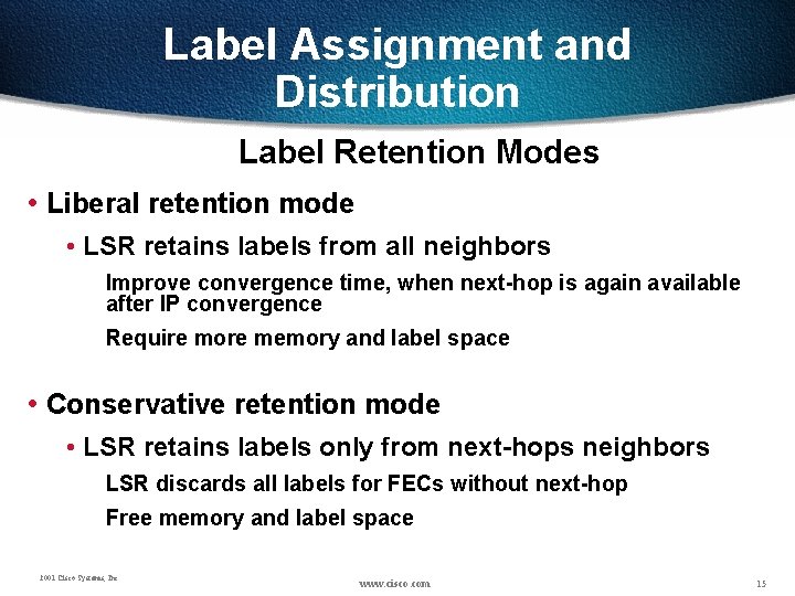 Label Assignment and Distribution Label Retention Modes • Liberal retention mode • LSR retains