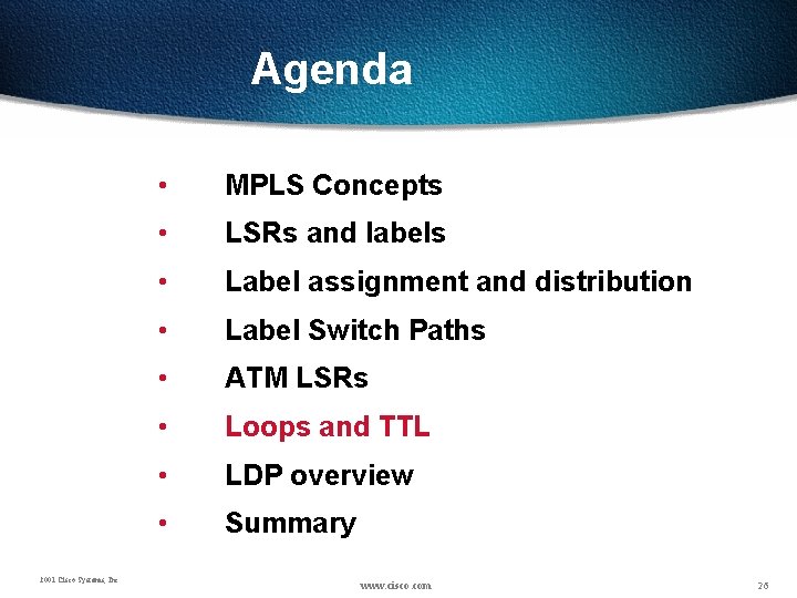 Agenda 2001 Cisco Systems, Inc. • MPLS Concepts • LSRs and labels • Label