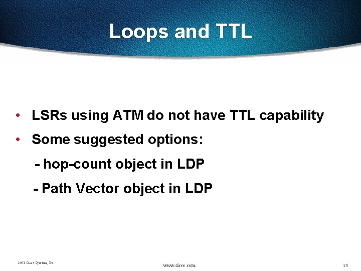 Loops and TTL • LSRs using ATM do not have TTL capability • Some