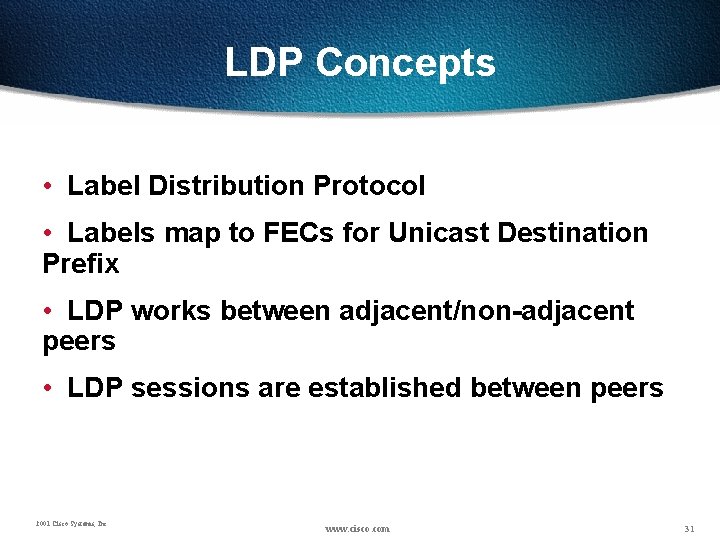LDP Concepts • Label Distribution Protocol • Labels map to FECs for Unicast Destination