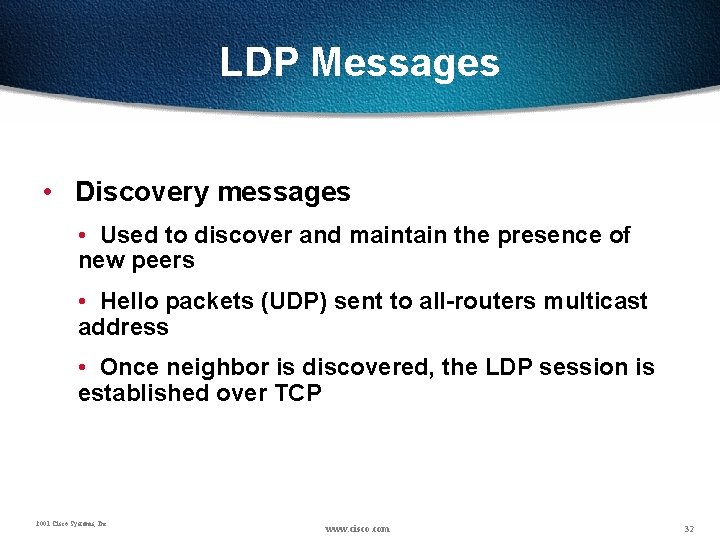 LDP Messages • Discovery messages • Used to discover and maintain the presence of