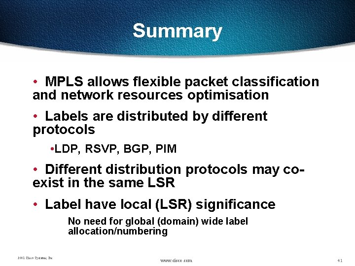 Summary • MPLS allows flexible packet classification and network resources optimisation • Labels are