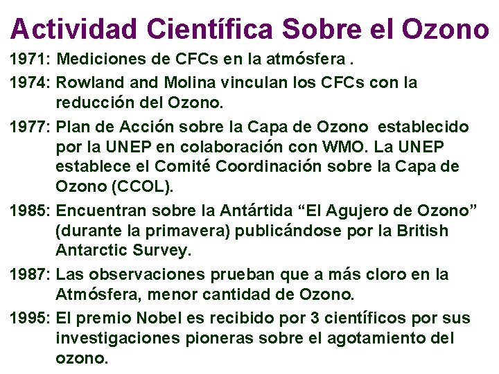 Actividad Científica Sobre el Ozono 1971: Mediciones de CFCs en la atmósfera. 1974: Rowland