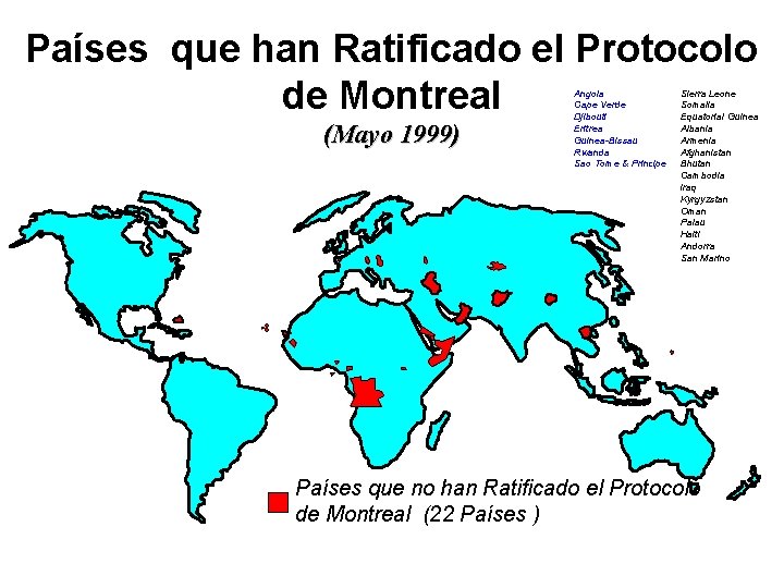 Países que han Ratificado el Protocolo de Montreal (Mayo 1999) Angola Cape Verde Djibouti