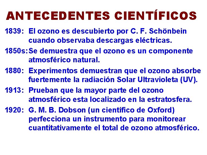 ANTECEDENTES CIENTÍFICOS 1839: El ozono es descubierto por C. F. Schönbein cuando observaba descargas