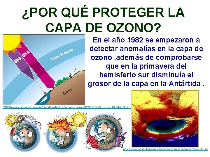 ¿POR QUÉ PROTEGER LA CAPA DE OZONO? En el año 1982 se empezaron a