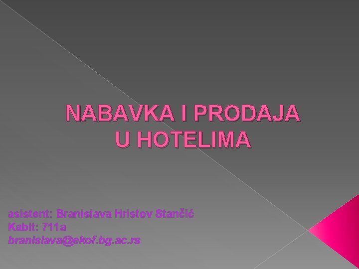 NABAVKA I PRODAJA U HOTELIMA asistent: Branislava Hristov Stančić Kabit: 711 a branislava@ekof. bg.