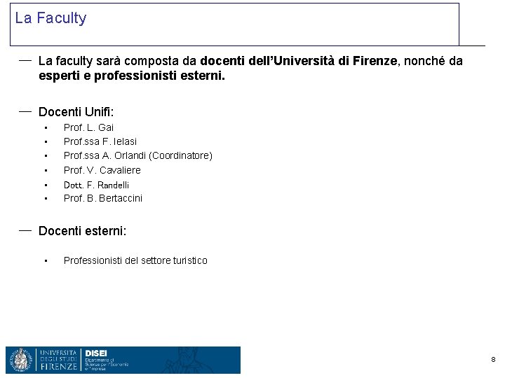 La Faculty ─ La faculty sarà composta da docenti dell’Università di Firenze, nonché da