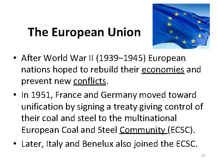 The European Union • After World War II (1939– 1945) European nations hoped to