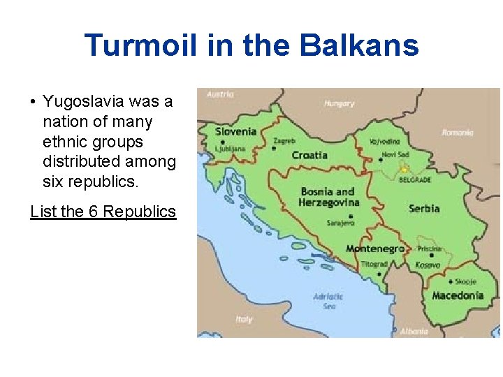 Turmoil in the Balkans • Yugoslavia was a nation of many ethnic groups distributed