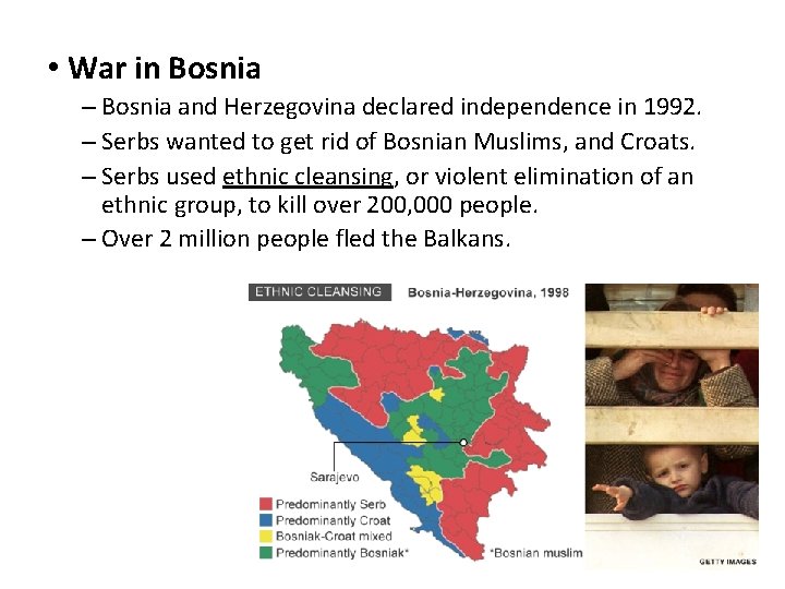  • War in Bosnia – Bosnia and Herzegovina declared independence in 1992. –