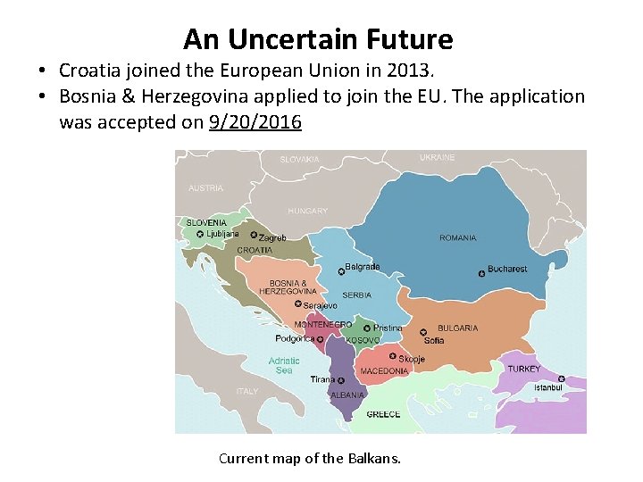 An Uncertain Future • Croatia joined the European Union in 2013. • Bosnia &