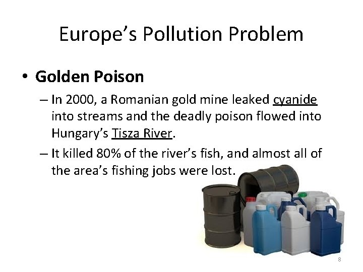 Europe’s Pollution Problem • Golden Poison – In 2000, a Romanian gold mine leaked