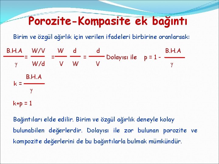 Porozite-Kompasite ek bağıntı Birim ve özgül ağırlık için verilen ifadeleri birbirine oranlarsak: B. H.