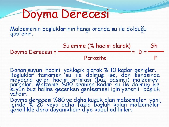 Doyma Derecesi Malzemenin boşluklarının hangi oranda su ile dolduğu gösterir. Doyma Derecesi = Su