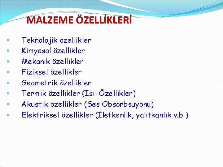 MALZEME ÖZELLİKLERİ § § § § Teknolojik özellikler Kimyasal özellikler Mekanik özellikler Fiziksel özellikler