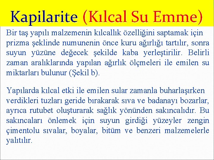 Kapilarite (Kılcal Su Emme) Bir taş yapılı malzemenin kılcallık özelliğini saptamak için prizma şeklinde