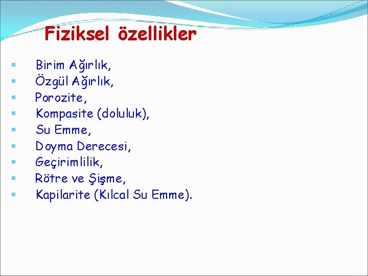 Fiziksel özellikler § § § § § Birim Ağırlık, Özgül Ağırlık, Porozite, Kompasite (doluluk),
