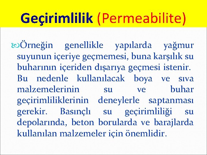 Geçirimlilik (Permeabilite) Örneğin genellikle yapılarda yağmur suyunun içeriye geçmemesi, buna karşılık su buharının içeriden