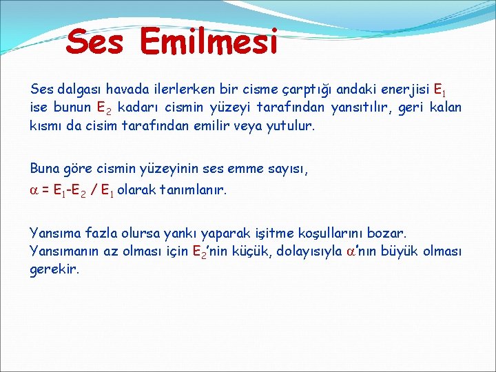 Ses Emilmesi Ses dalgası havada ilerlerken bir cisme çarptığı andaki enerjisi E 1 ise