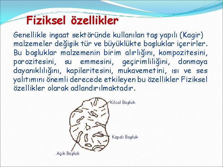 Fiziksel özellikler Genellikle inşaat sektöründe kullanılan taş yapılı (Kagir) malzemeler değişik tür ve büyüklükte