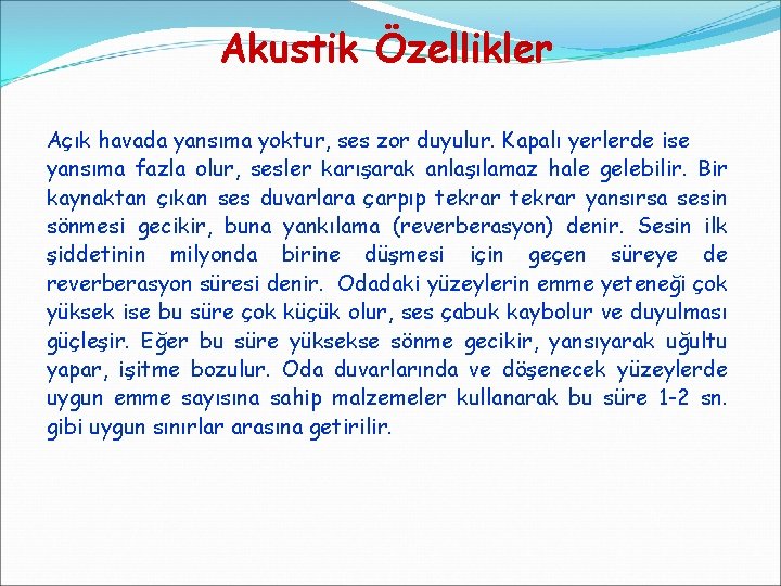 Akustik Özellikler Açık havada yansıma yoktur, ses zor duyulur. Kapalı yerlerde ise yansıma fazla