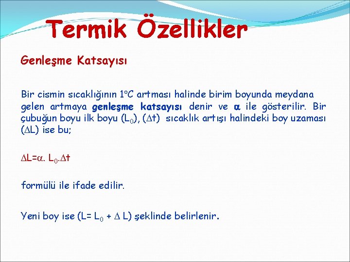 Termik Özellikler Genleşme Katsayısı Bir cismin sıcaklığının 1 C artması halinde birim boyunda meydana