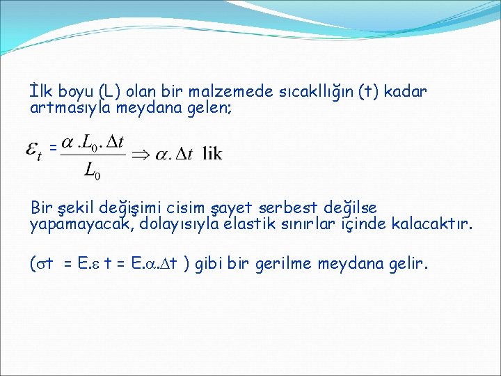 İlk boyu (L) olan bir malzemede sıcakllığın (t) kadar artmasıyla meydana gelen; = Bir