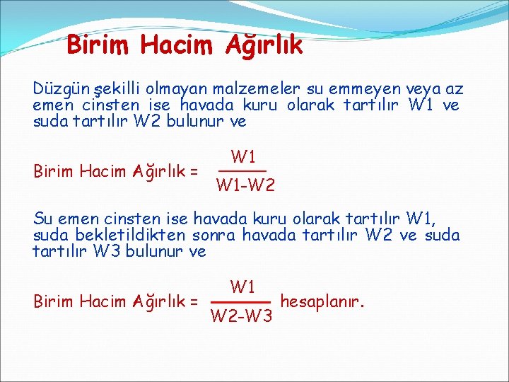 Birim Hacim Ağırlık Düzgün şekilli olmayan malzemeler su emmeyen veya az emen cinsten ise