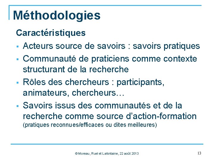 Méthodologies Caractéristiques § Acteurs source de savoirs : savoirs pratiques § Communauté de praticiens