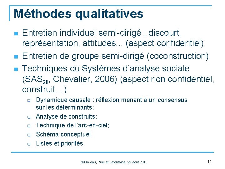 Méthodes qualitatives n n n Entretien individuel semi-dirigé : discourt, représentation, attitudes. . .