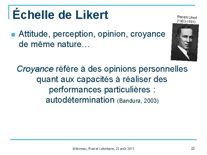 Échelle de Likert n Rensis Likert (1903 -1981) Attitude, perception, opinion, croyance de même