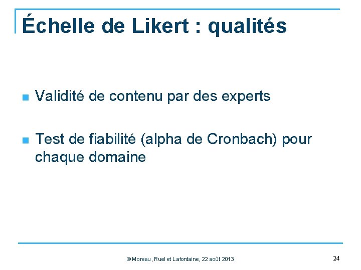 Échelle de Likert : qualités n Validité de contenu par des experts n Test