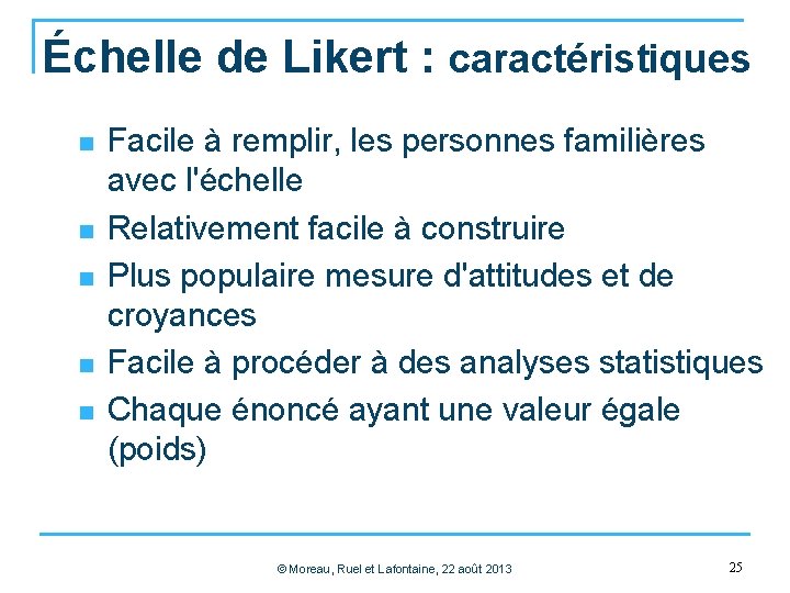 Échelle de Likert : caractéristiques n n n Facile à remplir, les personnes familières