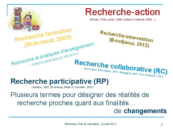 Recherche-action (Dewey, 1934; Lewin, 1946; Dolbec & Clément, 2000…) n o i t a