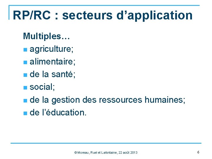 RP/RC : secteurs d’application Multiples… n agriculture; n alimentaire; n de la santé; n