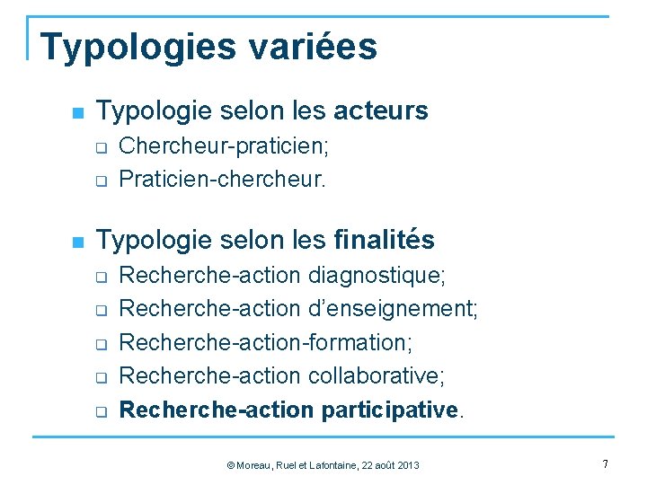 Typologies variées n Typologie selon les acteurs q q n Chercheur-praticien; Praticien-chercheur. Typologie selon