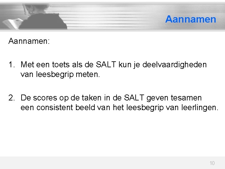 Aannamen: 1. Met een toets als de SALT kun je deelvaardigheden van leesbegrip meten.