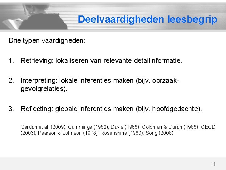 Deelvaardigheden leesbegrip Drie typen vaardigheden: 1. Retrieving: lokaliseren van relevante detailinformatie. 2. Interpreting: lokale