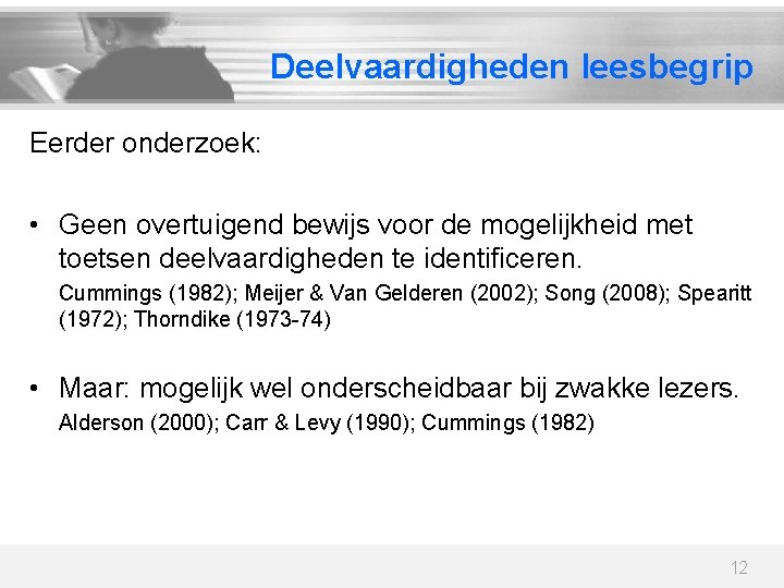 Deelvaardigheden leesbegrip Eerder onderzoek: • Geen overtuigend bewijs voor de mogelijkheid met toetsen deelvaardigheden